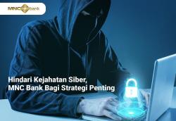 MNC Bank Berbagi Strategi Hindari Kejahatan Social Engineering untuk Cegah Ancaman Siber, Ini Langkahnya