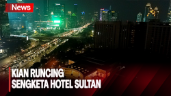 Heboh! Sengketa Lahan Kian Runcing, Pengelola Diminta Kosongkan Hotel Sultan Malam Ini