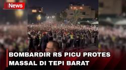 Rumah Sakit Gaza Dibombardir Israel 600 Orang Tewas, Picu Protes Massal di Tepi Barat