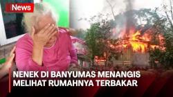 Melihat Rumahnya Terbakar Hebat, Nenek di Banyumas Menangis