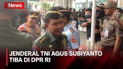 Tiba di DPR RI, Jenderal TNI Agus Subiyanto Bakal Jalani Fit and Proper Test