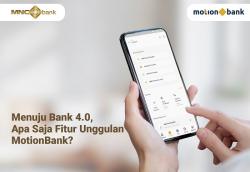 Menuju Bank 4.0, Apa Saja Fitur Unggulan dari MotionBank? Cek di Sini!