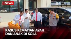 Update Misteri Kematian Ayah dan Anak di Koja, Begini Kata Istri Korban