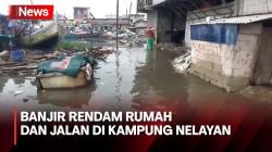 Banjir Rendam Rumah dan Akses Jalan Kampung Nelayan di Jakarta Utara
