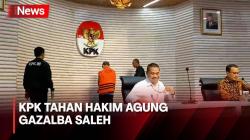 KPK Tahan Hakim Agung Gazalba Saleh Usai Terlibat Gratifikasi dan TPPU