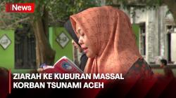 Kenang 19 Tahun Tsunami Aceh, Kuburan Massal Korban Tsunami Dipenuhi Ziarah 