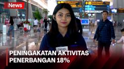 Laporan Langsung dari Bandara Soetta,  Aktivitas Penerbangan Meningkat 18% dari Tahun Lalu