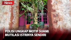 Suami jadi Pelaku Mutilasi Istri di Malang, Polisi Ungkap Motifnya