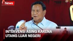 Prabowo Tak Khawatir Intervensi Asing karena Utang Luar Negeri