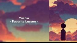 Lirik Lagu Favorite Lesson - Yaeow dan Terjemahan