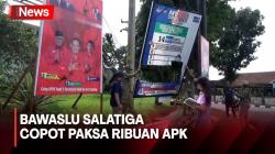 Ribuan Alat Peraga Kampanye di Salatiga Dicopot Paksa Bawaslu