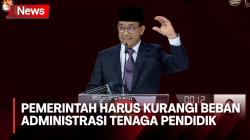 Soal Tenaga Pendidikan, Anies: Pemerintah harus Kurangi Beban Administrasinya