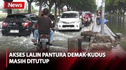 Lalin Pantura Demak-Kudus Masih Ditutup Imbas Banjir