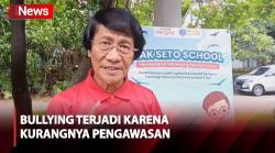 Seto Mulyadi: Bullying Terjadi karena Kurangnya Pengawasan Sejumlah Pihak