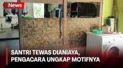 Santri Ponpes Bintang Balqis Maulana Dianiaya Hingga Tewas, Ternyata Ini Motifnya