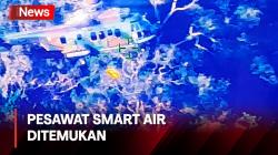 Pesawat SMART AIR Ditemukan, Satu Teknisi Tewas dan Pilot Mengalami Luka