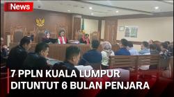 7 PPLN Kuala Lumpur Dituntut 6 Bulan Penjara dan Denda Rp10 Juta