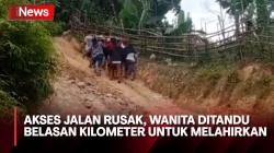 Akses Jalan Rusak Parah, Wanita Ditandu Belasan Kilometer untuk Melahirkan
