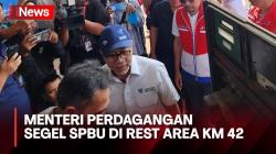 SPBU Rest Area KM 42 Tol Jakarta-Cikampek Disegel Menteri Perdagangan
