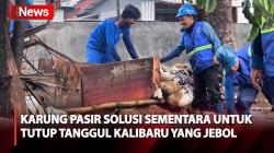Cegah Banjir, Tanggul Kalibaru yang Jebol Ditutup Sementara Pakai Karung Pasir
