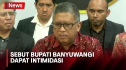 Sekjen PDIP Sebut Bupati Banyuwangi Dapat Intimidasi, Diperiksa Polisi 6 Jam