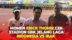 Pagi Ini, Ketum PSSI Erick Thohir Cek Stadion GBK Jelang Laga Indonesia vs Irak