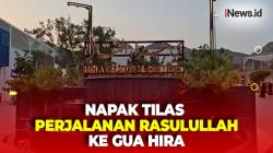 Napak Tilas Perjalanan Nabi Muhammad SAW ke di Gua Hira, Tempat Pertama Menerima Wahyu