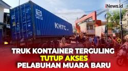 Detik-detik Truk Kontainer Nyaris Terguling Tutup Akses Jalan Masuk Pelabuhan Muara Baru
