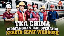 Benarkah TKA China Didatangkan untuk Jadi Operator Kereta Cepat Whoosh? Cek Fakta