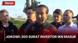 Soal Investasi Asing di IKN, Jokowi Klaim Sudah 300 Surat Investor Masuk