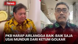 Airlangga Mundur dari Ketum Golkar, PKB: Semoga Baik-baik Saja