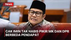 Soal Putusan MK dan Sikap DPR, Cak Imin: Masa 2 Lembaga Beda Pendapat Gitu?