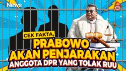 Benarkah Prabowo Akan Penjarakan Anggota DPR yang Tolak RUU Perampasan Aset? Cek Faktanya