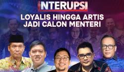 Loyalis hingga Artis Jadi Calon Menteri di INTERUPSI Malam Ini, Live hanya di vozpublica