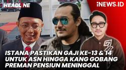 Headline iNews.id: Istana Pastikan Gaji ke-13 dan THR PNS Cair hingga Kang Gobang Preman Pensiun Meninggal Dunia
