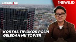 Headline iNEWS.ID: Kortas Tipidkor Polri Geledah HK Tower di Jakarta Timur, Kumpulkan Bukti Kasus Korupsi PTPN XI<