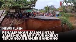 Detik-Detik Jalan Lintas Jambi-Sumbar Terputus Total akibat Diterjang Banjir Bandang