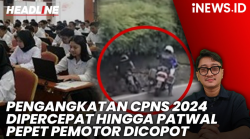 Headline iNEWS.ID: Pemerintah Percepat Pengangkatan CPNS 2024 hingga Patwal Pepet Pemotor di Puncak Dicopot    