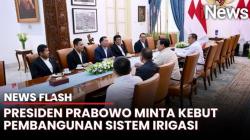 Perkuat Ketahanan Pangan, Presiden Prabowo Perintahkan DPR Selesaikan Sistem Irigasi | News Flash