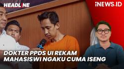 Headline iNEWS.ID: Dokter PPDS UI Ngaku Iseng Rekam Mahasiswi Mandi