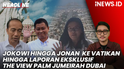 HEADLINE iNews.id: Jokowi Berangkat ke Vatikan hingga Pemandangan The View Palm Jumeirah Dubai