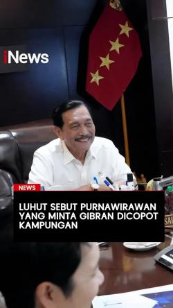 Luhut Sebut Purnawirawan yang Minta Gibran Dicopot Kampungan