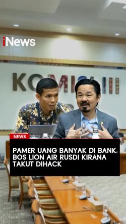 Pamer Uang Banyak di Bank, Bos Lion Air Rusdi Kirana Takut Dihack