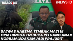 Headline iNews.id: Satgas Habema TNI Tembak Mati 18 OPM hingga TNI Buka Peluang Anak Korban Ledakan di Garut Jadi Prajurit