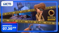 Titus The Detective Episode - Fishy Business, Minggu 18 Mei 2025 Pukul 07.30 Pagi di RCTI