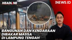 Headline iNEWS.ID: Kerusuhan di Lampung Tengah, 3 Bangunan dan 15 Kendaraan Dibakar dan Dirusak Massa