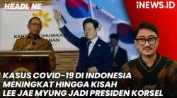 Headline iNEWS.ID: Waspada! Covid-19 Kembali Naik di Indonesia hingga Kisah Lee Jae-Myung Jadi Presiden Korsel
