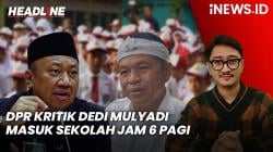 Headline iNEWS.ID: DPR Kritik Ide Dedi Mulyadi Masuk Sekolah Jam 6 Pagi, Tak Efektif dan Bikin Siswa Mengantuk