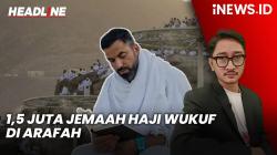 Headline iNEWS.ID: 1,5 Juta Jemaah Haji Wukuf di Arafah di Tengah Terik Ekstrem
