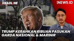 Headline iNEWS.ID: Trump Kerahkan Ribuan Pasukan Garda Nasional dan Marinir, Los Angeles Memanas
